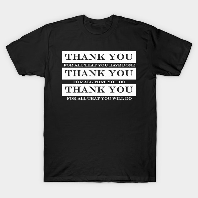 thank you all you done do will do T-Shirt by NotComplainingJustAsking